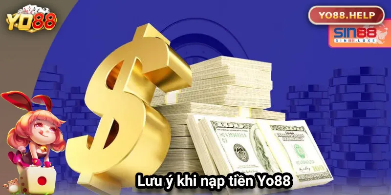 Lưu ý để nạp tiền Yo88 thành công