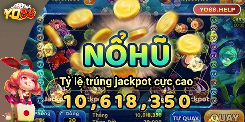 Nổ hũ Jackpot với tỷ lệ trúng cực cao